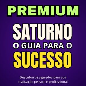 SATURNO - O GUIA PARA O SUCESSO PREMIUM